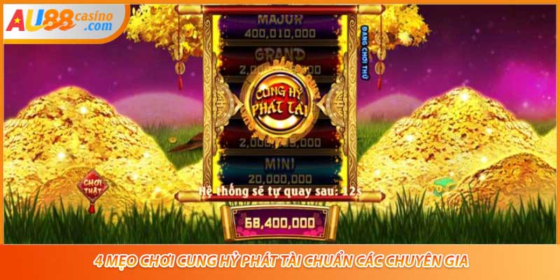 4 mẹo chơi Cung Hỷ Phát Tài chuẩn các chuyên gia