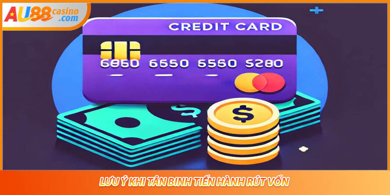 Lưu ý khi tân binh tiến hành rút vốn