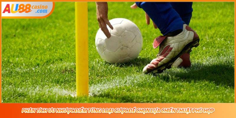 Phân tích ưu nhược điểm từng loại cược để chọn lựa chiến thuật phù hợp