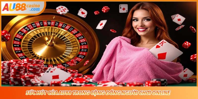 Sức hút của AU88 trong cộng đồng người chơi online